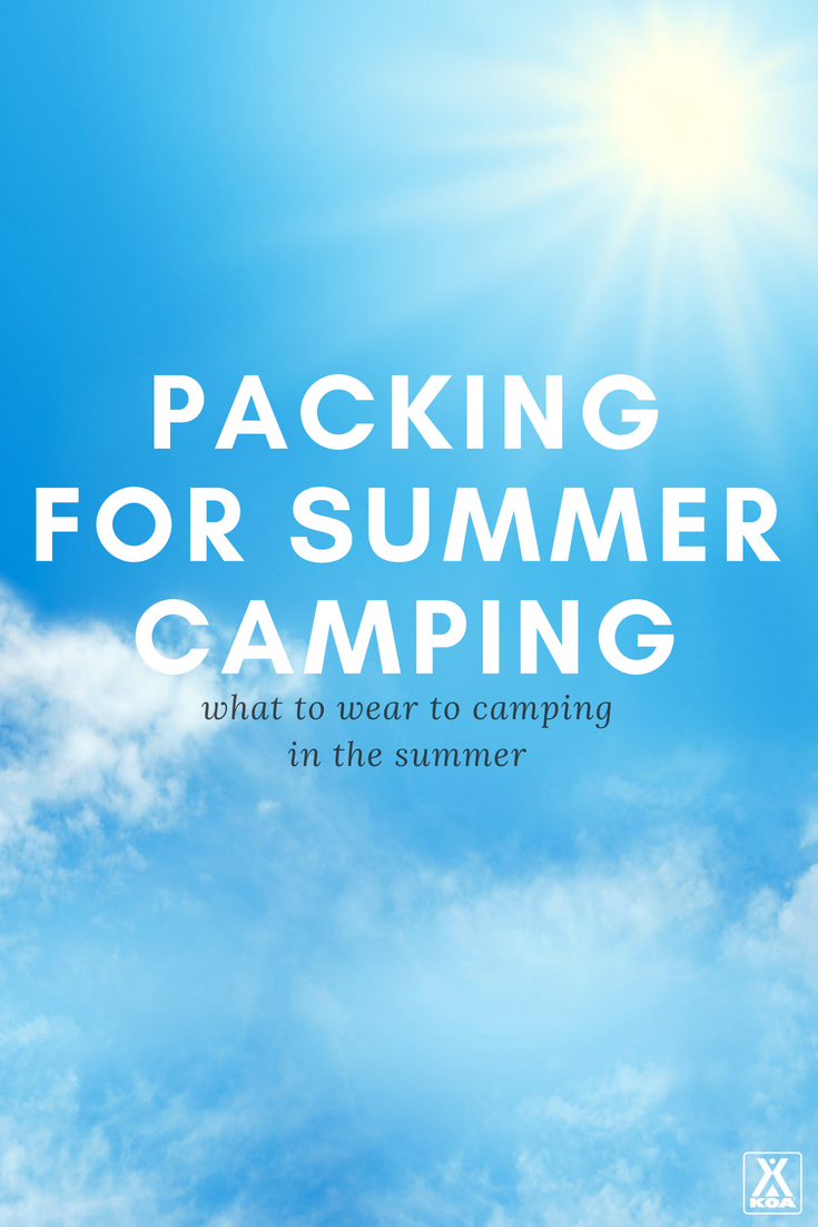 Here are the clothes you need for summer camping.