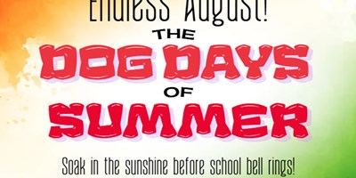 Endless August! The Dog Days of Summer!