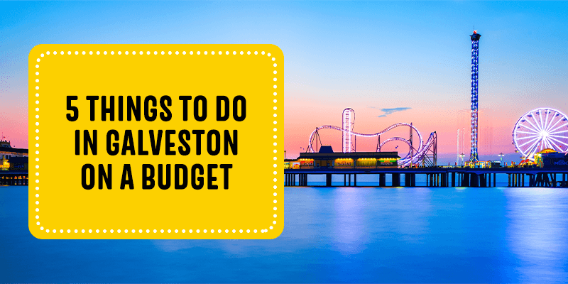 5 Things to Do in Galveston on a Budget