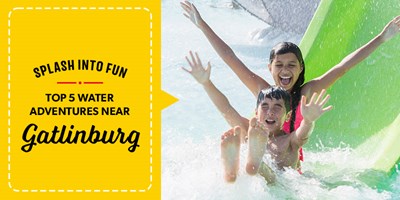 Splash Into Fun: Top 5 Water Adventures Near Gatlinburg