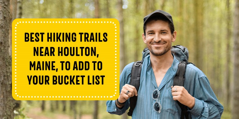 Best Hiking Trails Near Houlton, Maine