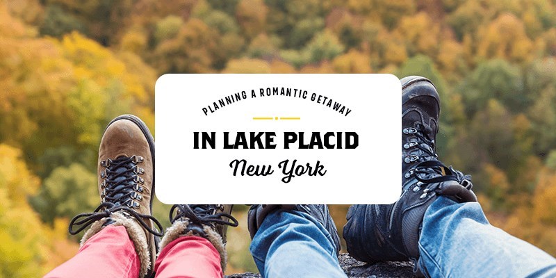 Planning a Romantic Getaway in Lake Placid, NY