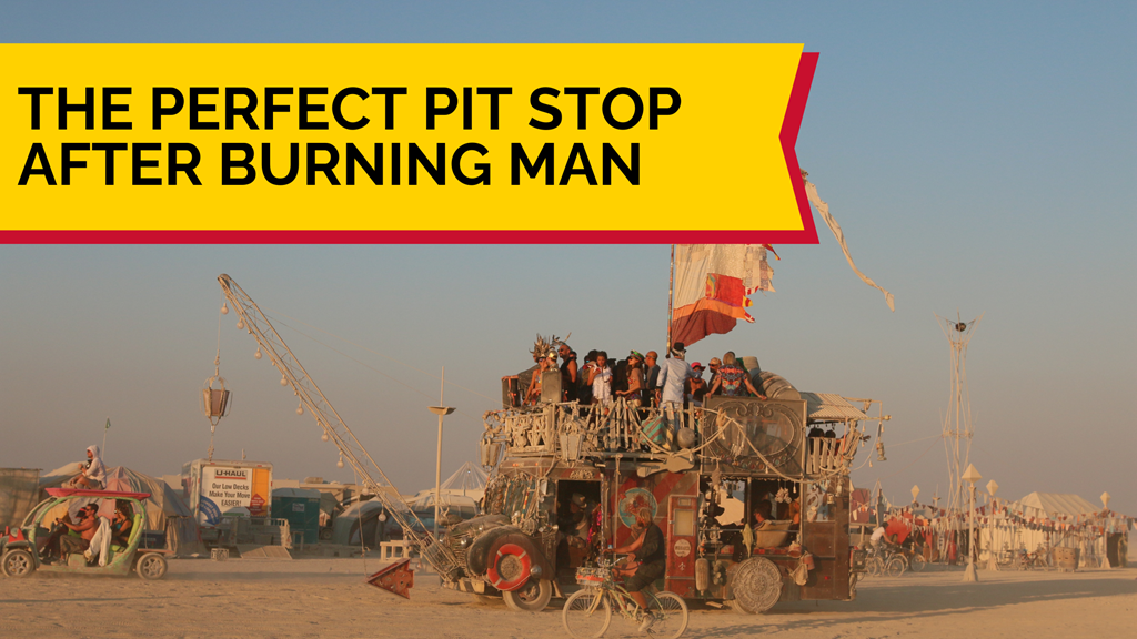 The Perfect Pit Stop After Burning Man
