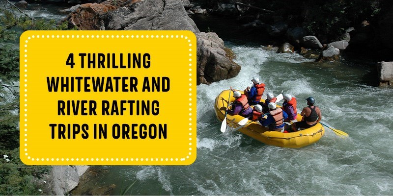 4 Thrilling Whitewater and River Rafting Trips in Oregon