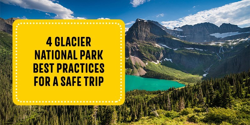 4 Glacier National Park Best Practices for a Safe Trip