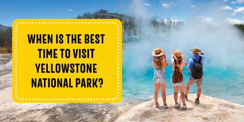 When is the Best Time to Visit Yellowstone National Park?