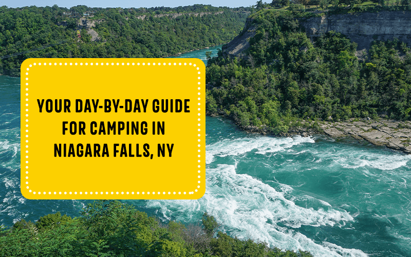 Your Day-by-Day Guide for Camping in Niagara Falls, NY