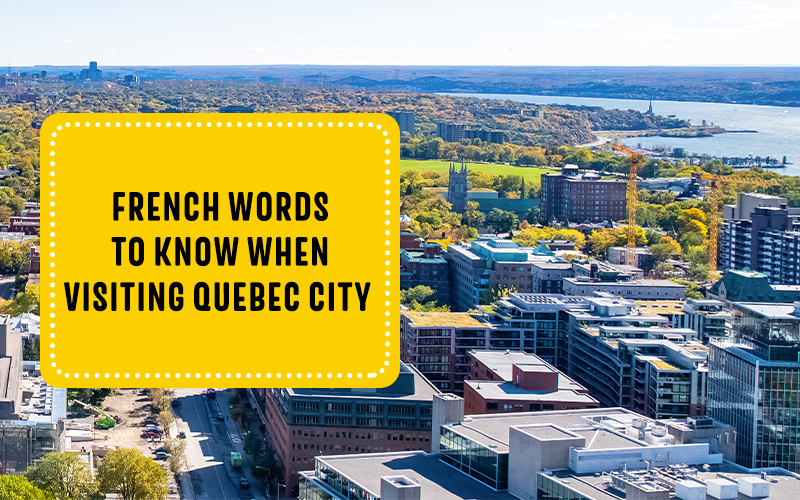 French Words to Know When Visiting Quebec City