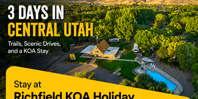 3 Days in Central Utah:Trails, Scenic Drives &amp; Richfield KOA