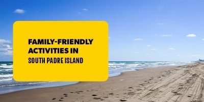 Family-Friendly Activities in South Padre Island