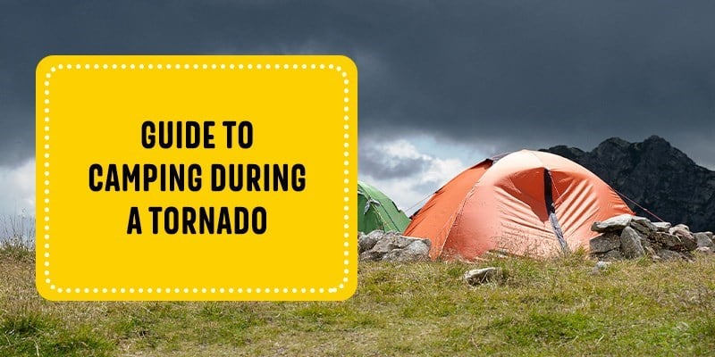 Guide to Camping During a Tornado